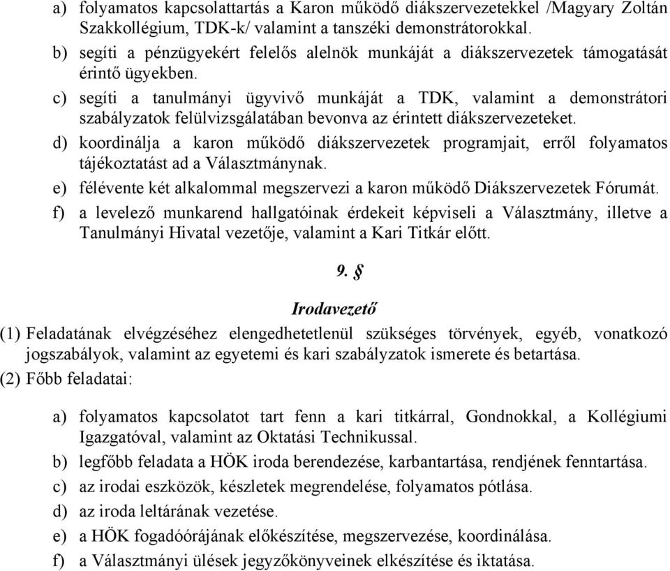c) segíti a tanulmányi ügyvivő munkáját a TDK, valamint a demonstrátori szabályzatok felülvizsgálatában bevonva az érintett diákszervezeteket.