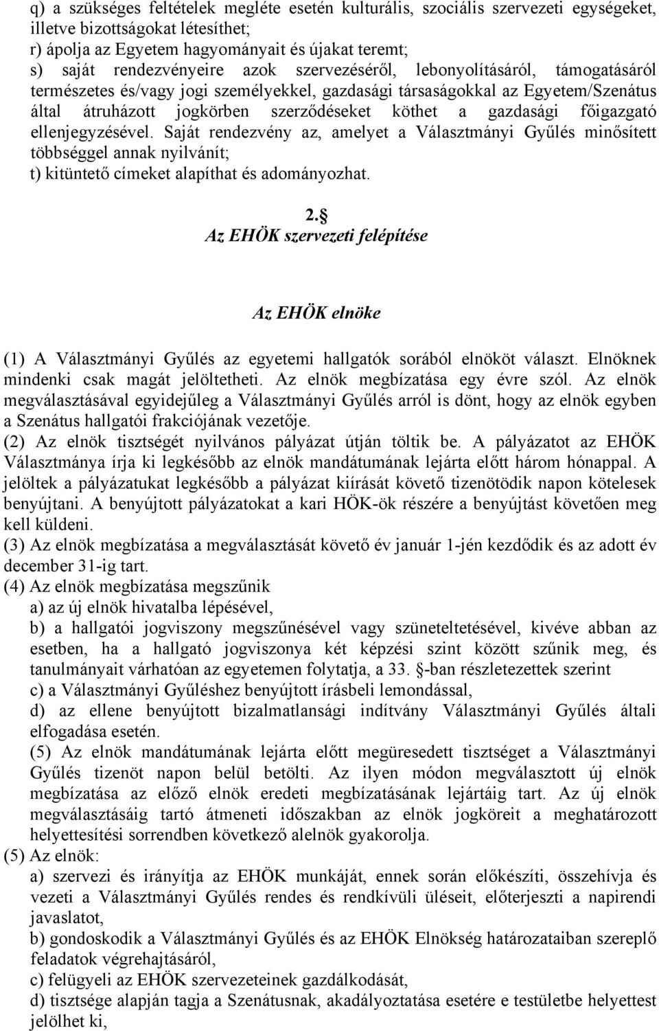 főigazgató ellenjegyzésével. Saját rendezvény az, amelyet a Választmányi Gyűlés minősített többséggel annak nyilvánít; t) kitüntető címeket alapíthat és adományozhat. 2.
