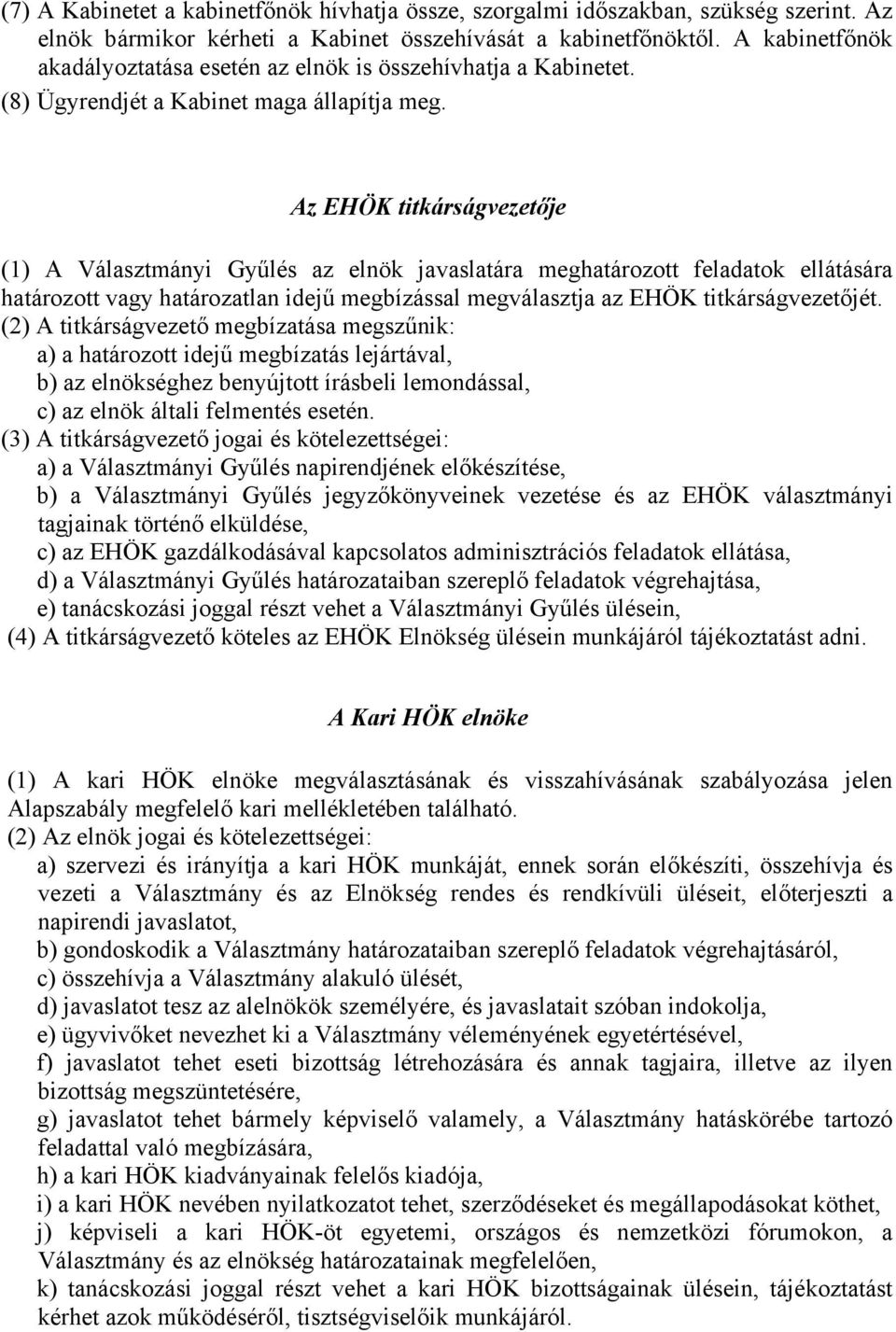 Az EHÖK titkárságvezetője (1) A Választmányi Gyűlés az elnök javaslatára meghatározott feladatok ellátására határozott vagy határozatlan idejű megbízással megválasztja az EHÖK titkárságvezetőjét.