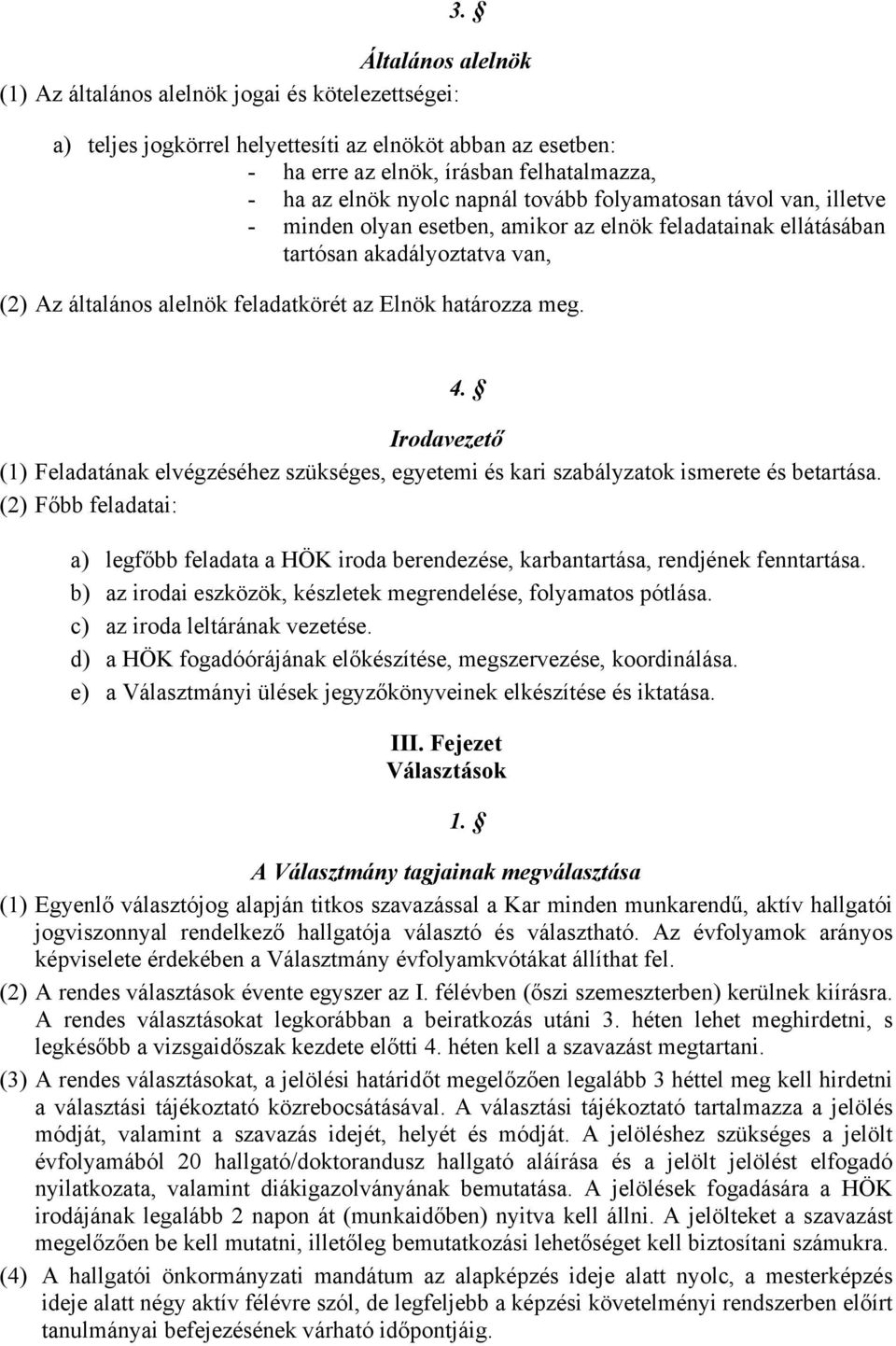 meg. Irodavezető (1) Feladatának elvégzéséhez szükséges, egyetemi és kari szabályzatok ismerete és betartása. (2) Főbb feladatai: 4.