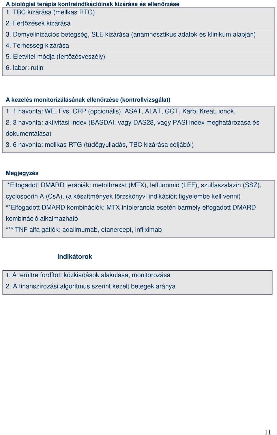 labor: rutin A kezelés monitorizálásának ellenırzése (kontrollvizsgálat) 1. 1 havonta: WE, Fvs, CRP (opcionális), ASAT, ALAT, GGT, Karb, Kreat, ionok, 2.