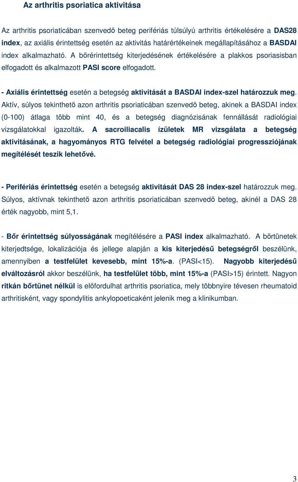 - Axiális érintettség esetén a betegség aktivitását a BASDAI index-szel határozzuk meg.