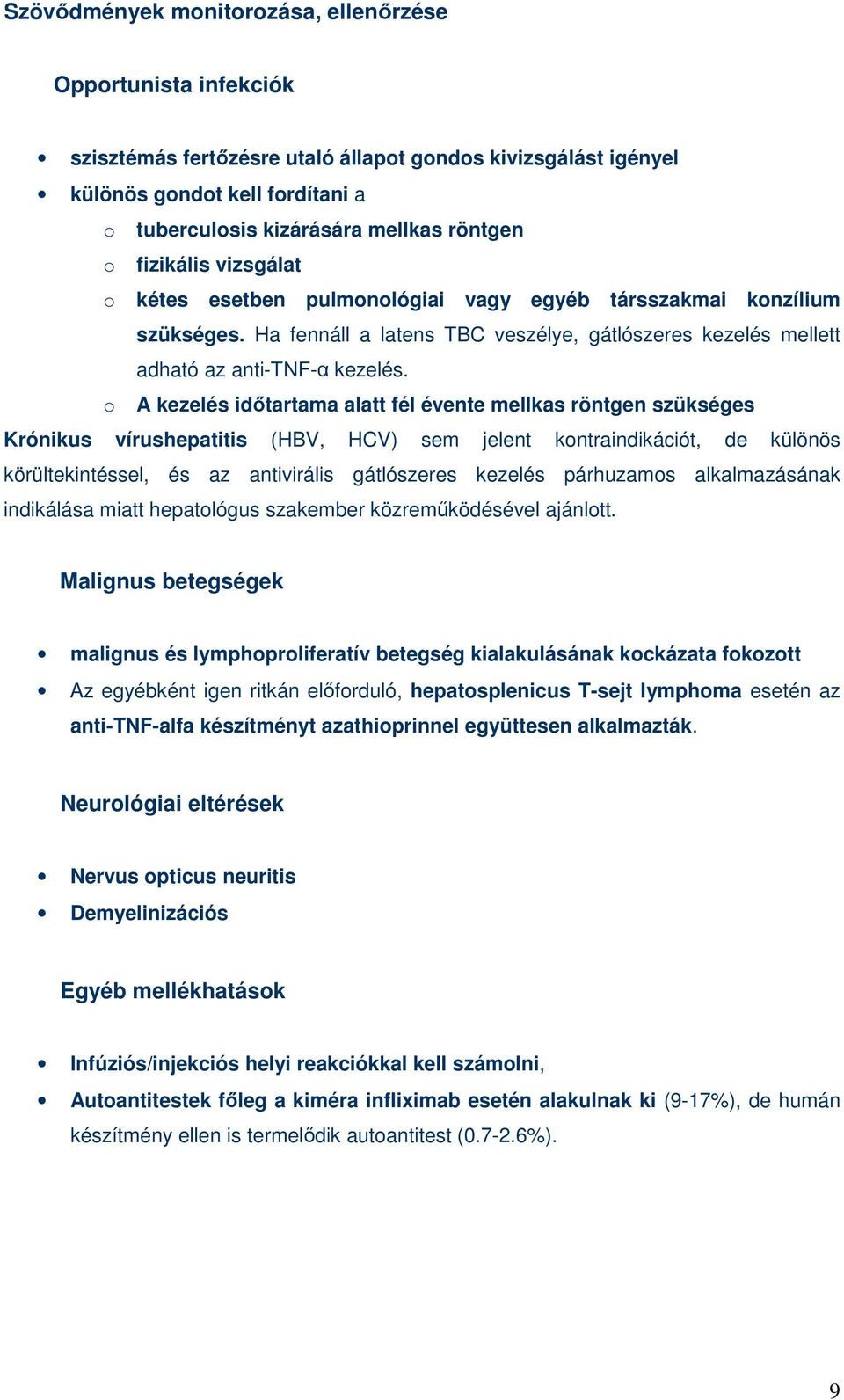 o A kezelés idıtartama alatt fél évente mellkas röntgen szükséges Krónikus vírushepatitis (HBV, HCV) sem jelent kontraindikációt, de különös körültekintéssel, és az antivirális gátlószeres kezelés