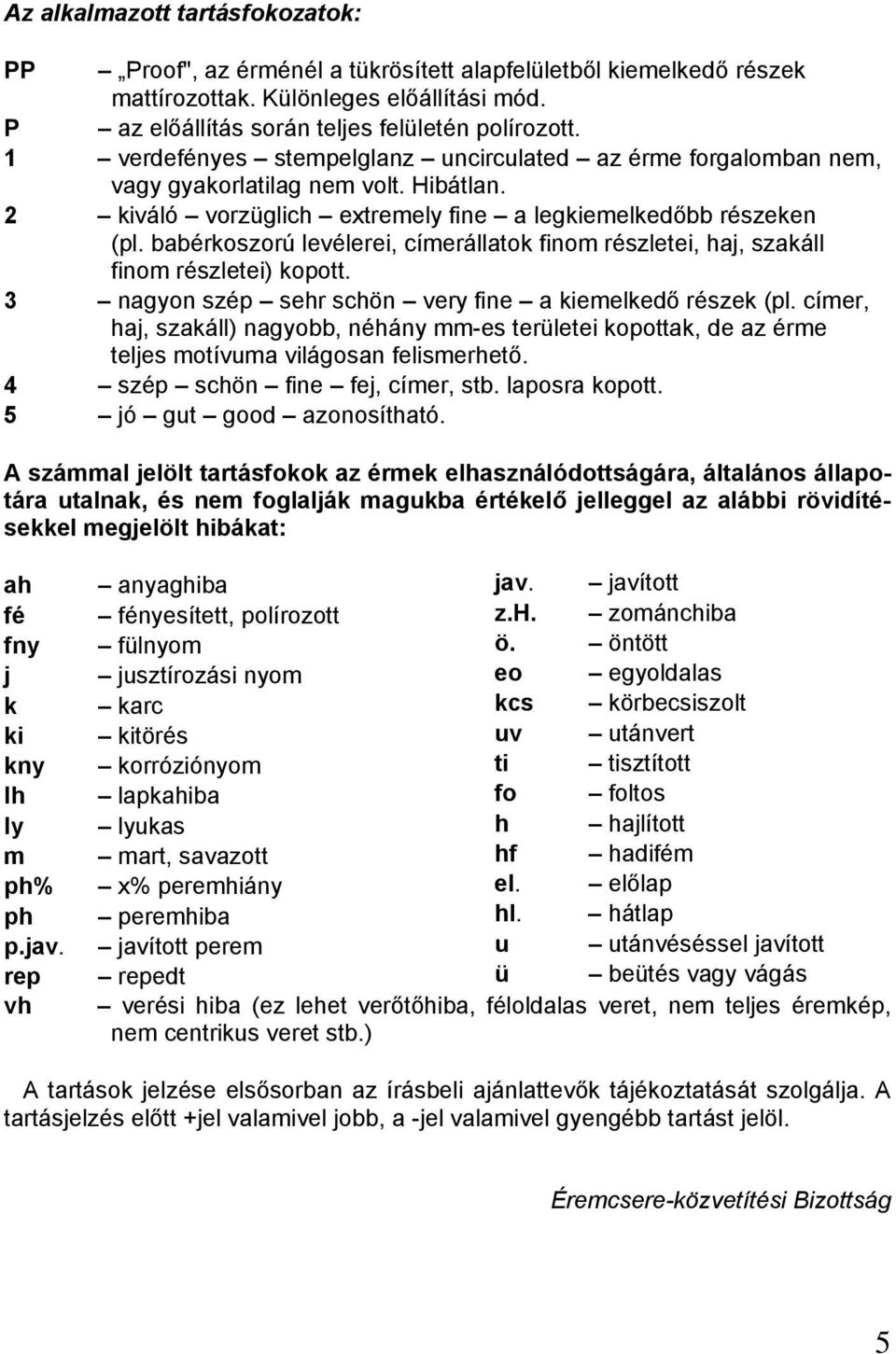 babérkoszorú levélerei, címerállatok finom részletei, haj, szakáll finom részletei) kopott. 3 nagyon szép sehr schön very fine a kiemelkedő részek (pl.