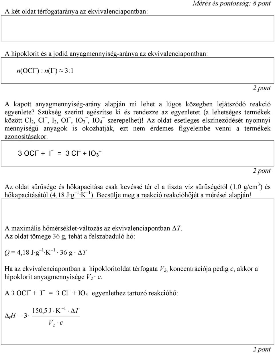 Szükség szerint egészítse ki és rendezze az egyenletet (a lehetséges termékek között Cl 2, Cl, I 2, OI, IO 3, IO 4 szerepelhet)!