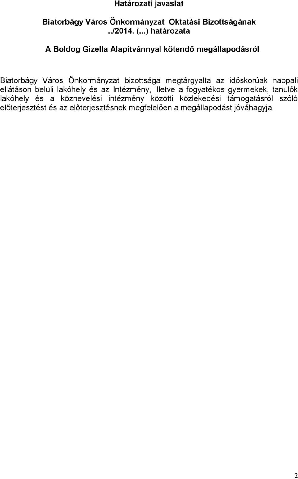 megtárgyalta az időskorúak nappali ellátáson belüli lakóhely és az Intézmény, illetve a fogyatékos gyermekek,