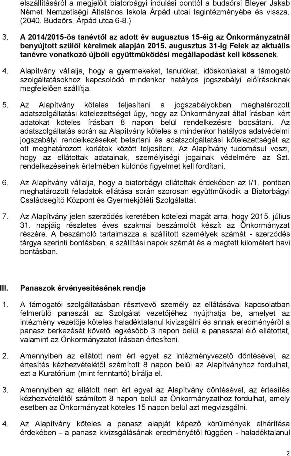 augusztus 31-ig Felek az aktuális tanévre vonatkozó újbóli együttműködési megállapodást kell kössenek. 4.