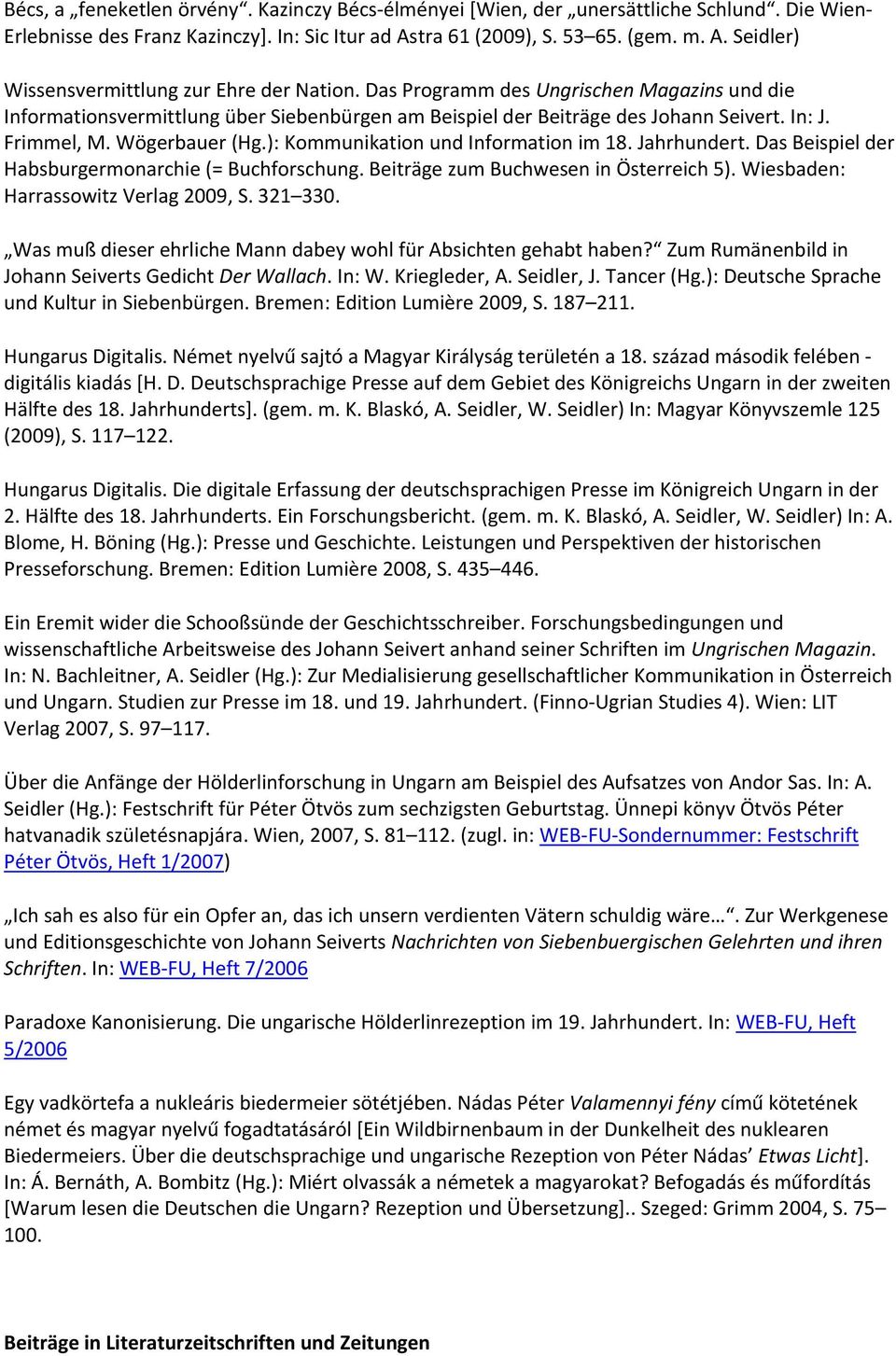 ): Kommunikation und Information im 18. Jahrhundert. Das Beispiel der Habsburgermonarchie (= Buchforschung. Beiträge zum Buchwesen in Österreich 5). Wiesbaden: Harrassowitz Verlag 2009, S. 321 330.
