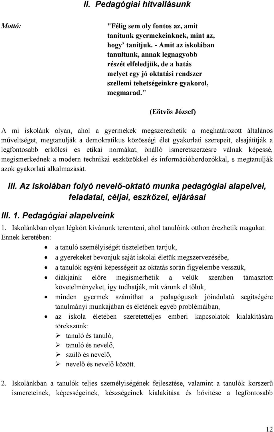 " (Eötvös József) A mi iskolánk olyan, ahol a gyermekek megszerezhetik a meghatározott általános műveltséget, megtanulják a demokratikus közösségi élet gyakorlati szerepeit, elsajátítják a