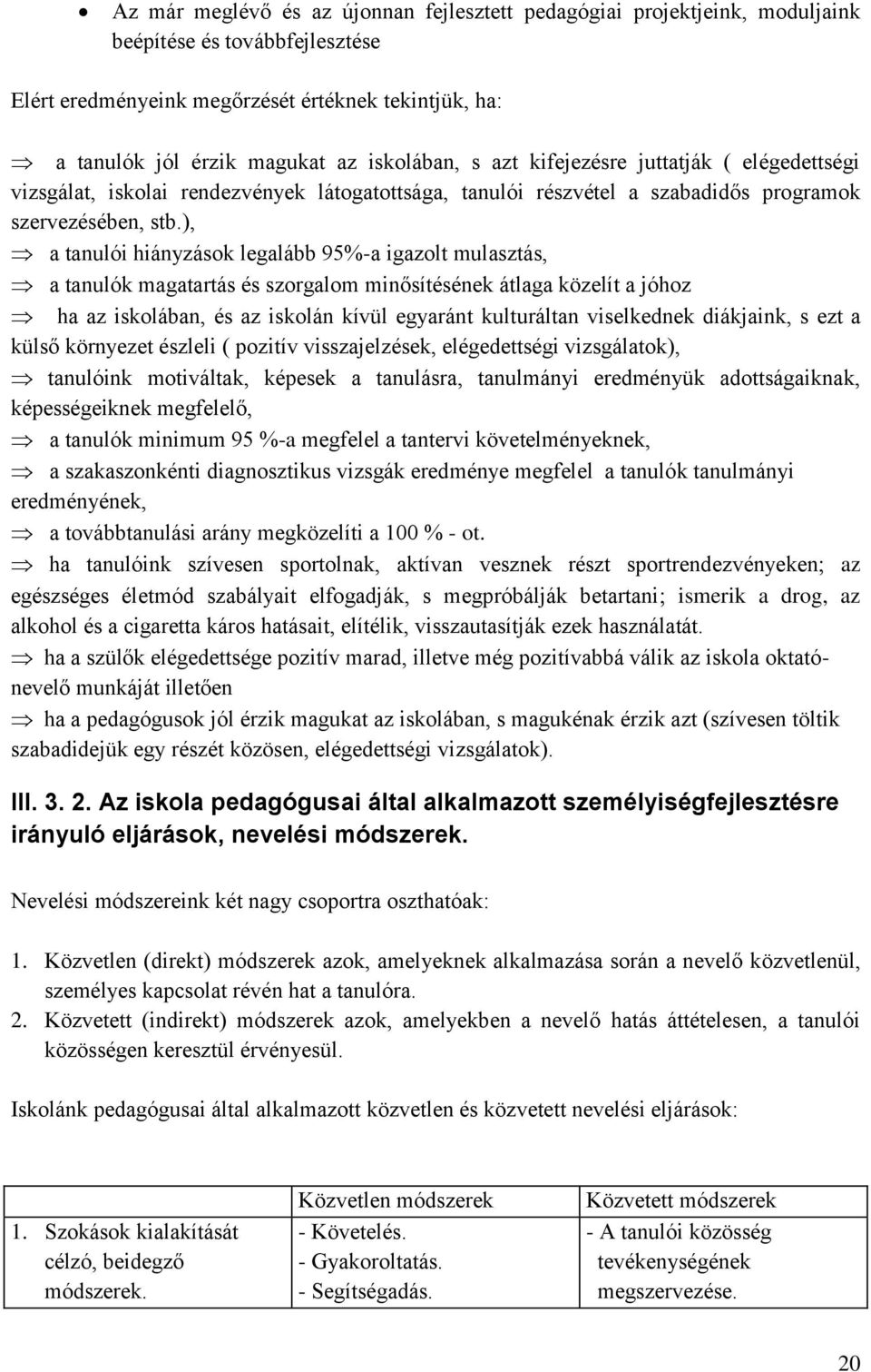 ), a tanulói hiányzások legalább 95%-a igazolt mulasztás, a tanulók magatartás és szorgalom minősítésének átlaga közelít a jóhoz ha az iskolában, és az iskolán kívül egyaránt kulturáltan viselkednek