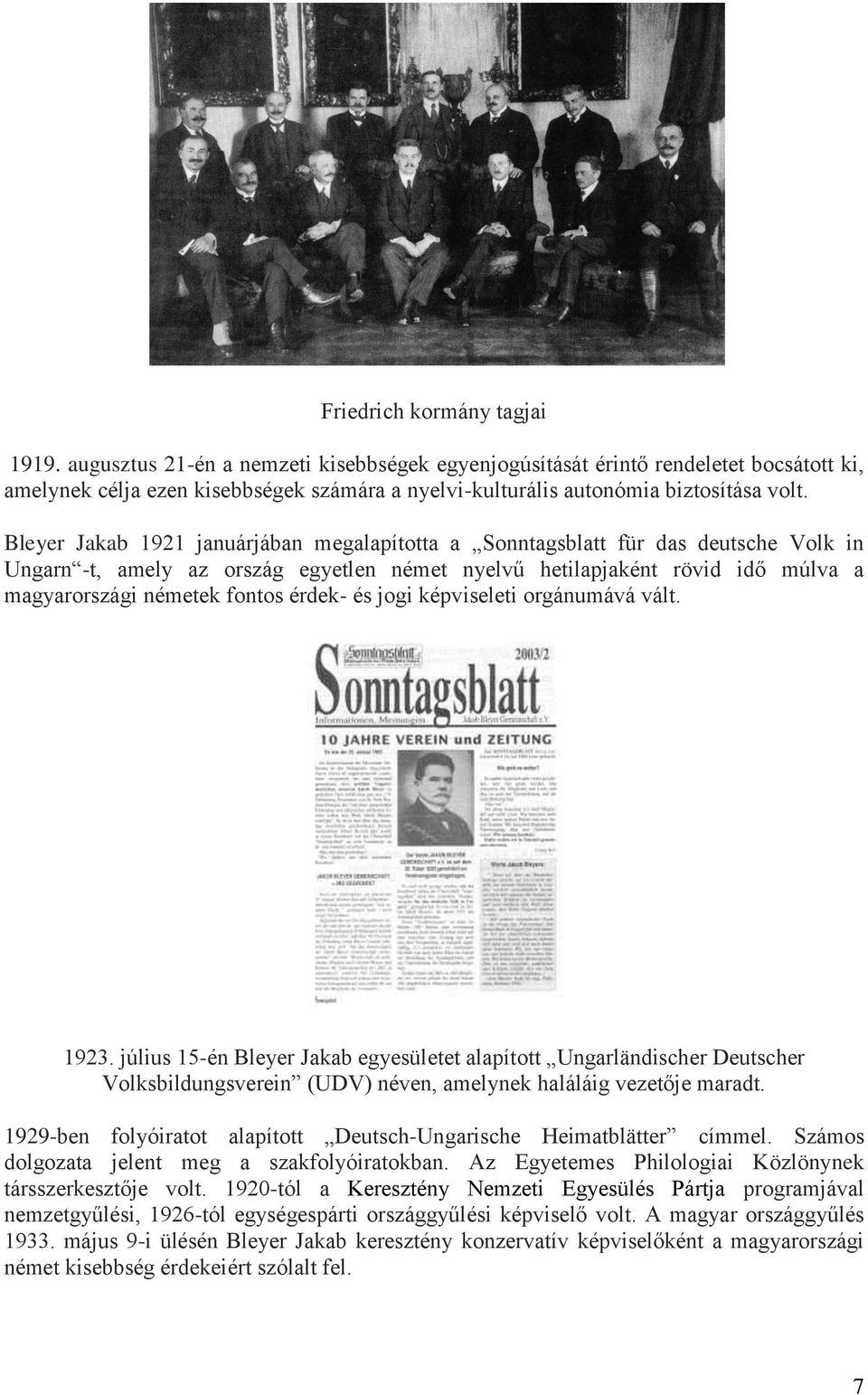 Bleyer Jakab 1921 januárjában megalapította a Sonntagsblatt für das deutsche Volk in Ungarn -t, amely az ország egyetlen német nyelvű hetilapjaként rövid idő múlva a magyarországi németek fontos