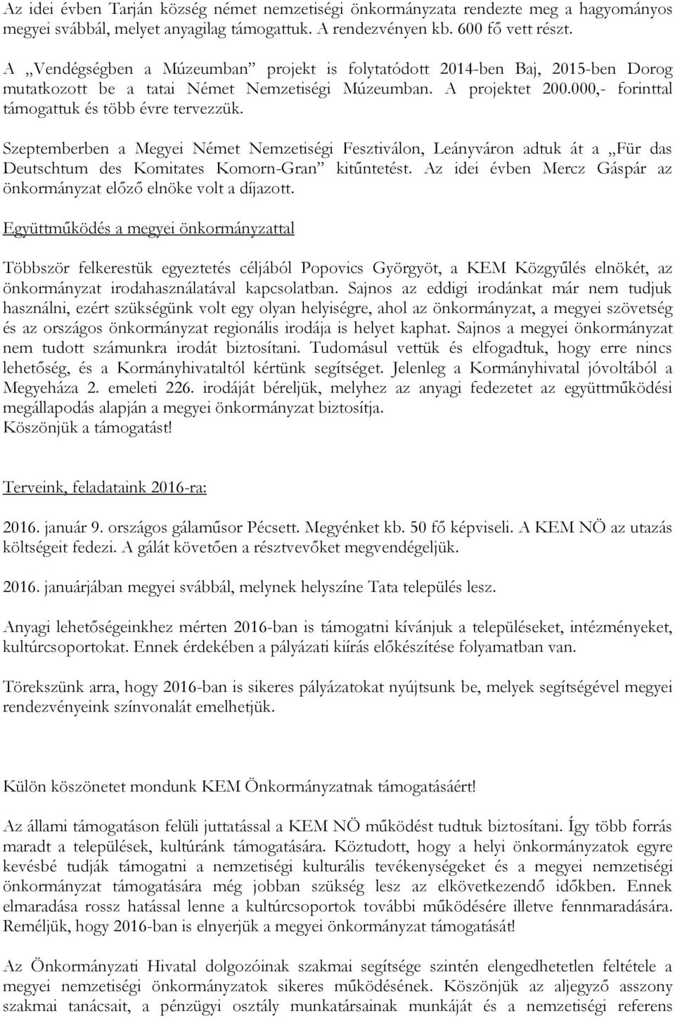 Szeptemberben a Megyei Német Nemzetiségi Fesztiválon, Leányváron adtuk át a Für das Deutschtum des Komitates Komorn-Gran kitűntetést.