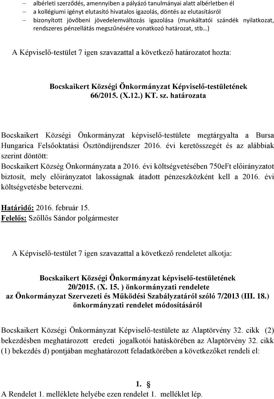 Önkormányzat Képviselő-testületének 66/2015. (X.12.) KT. sz. határozata Bocskaikert Községi Önkormányzat képviselő-testülete megtárgyalta a Bursa Hungarica Felsőoktatási Ösztöndíjrendszer 2016.