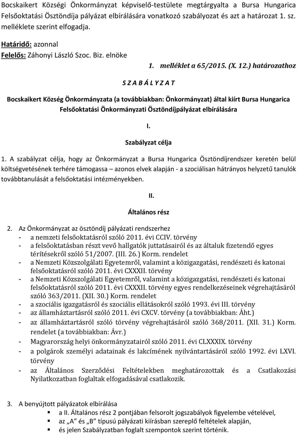 ) határozathoz S Z A B Á L Y Z A T Bocskaikert Község Önkormányzata (a továbbiakban: Önkormányzat) által kiírt Bursa Hungarica Felsőoktatási Önkormányzati Ösztöndíjpályázat elbírálására I.