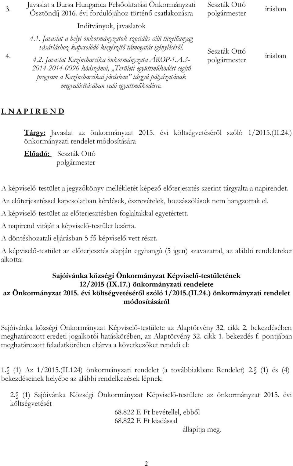 3-2014-2014-0096 kódszámú, Területi együttműködést segítő program a Kazincbarcikai járásban tárgyú pályázatának megvalósításában való együttműködésre. írásban I.