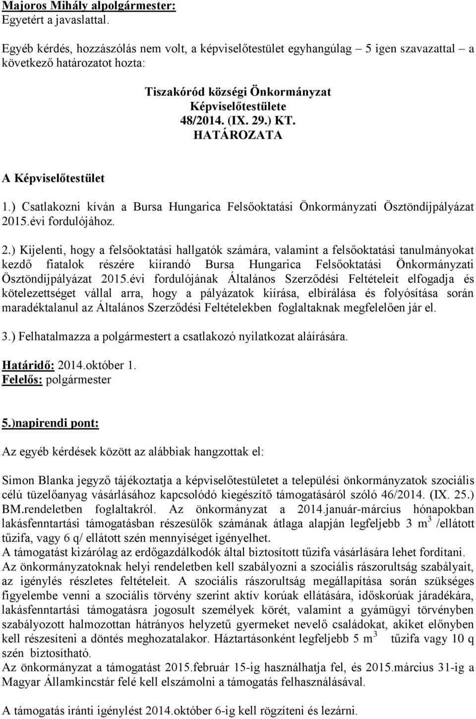 HATÁROZATA A Képviselőtestület 1.) Csatlakozni kíván a Bursa Hungarica Felsőoktatási Önkormányzati Ösztöndíjpályázat 20