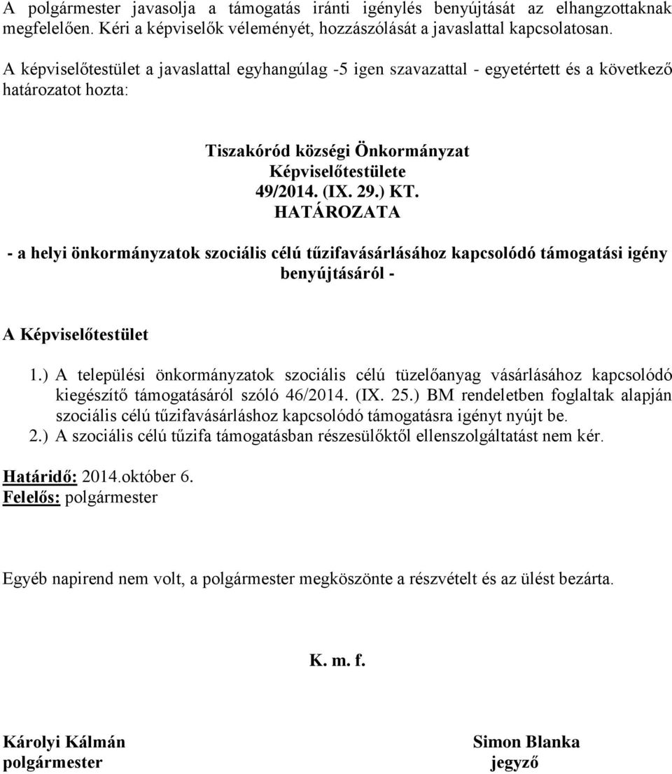 HATÁROZATA - a helyi önkormányzatok szociális célú tűzifavásárlásához kapcsolódó támogatási igény benyújtásáról - A Képviselőtestület 1.