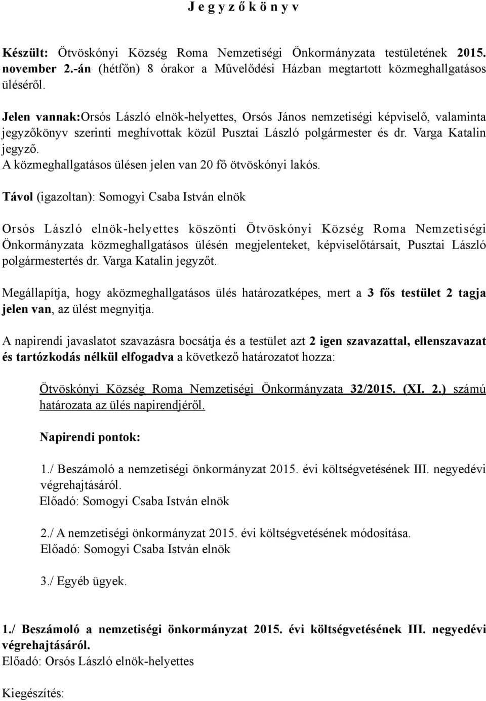 A közmeghallgatásos ülésen jelen van 20 fő ötvöskónyi lakós.