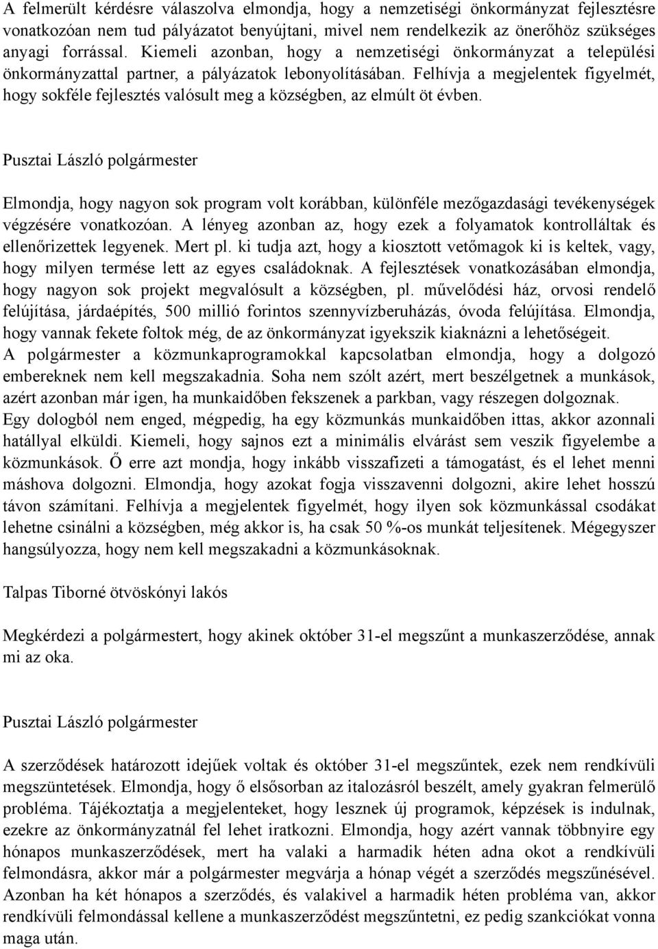 Felhívja a megjelentek figyelmét, hogy sokféle fejlesztés valósult meg a községben, az elmúlt öt évben.