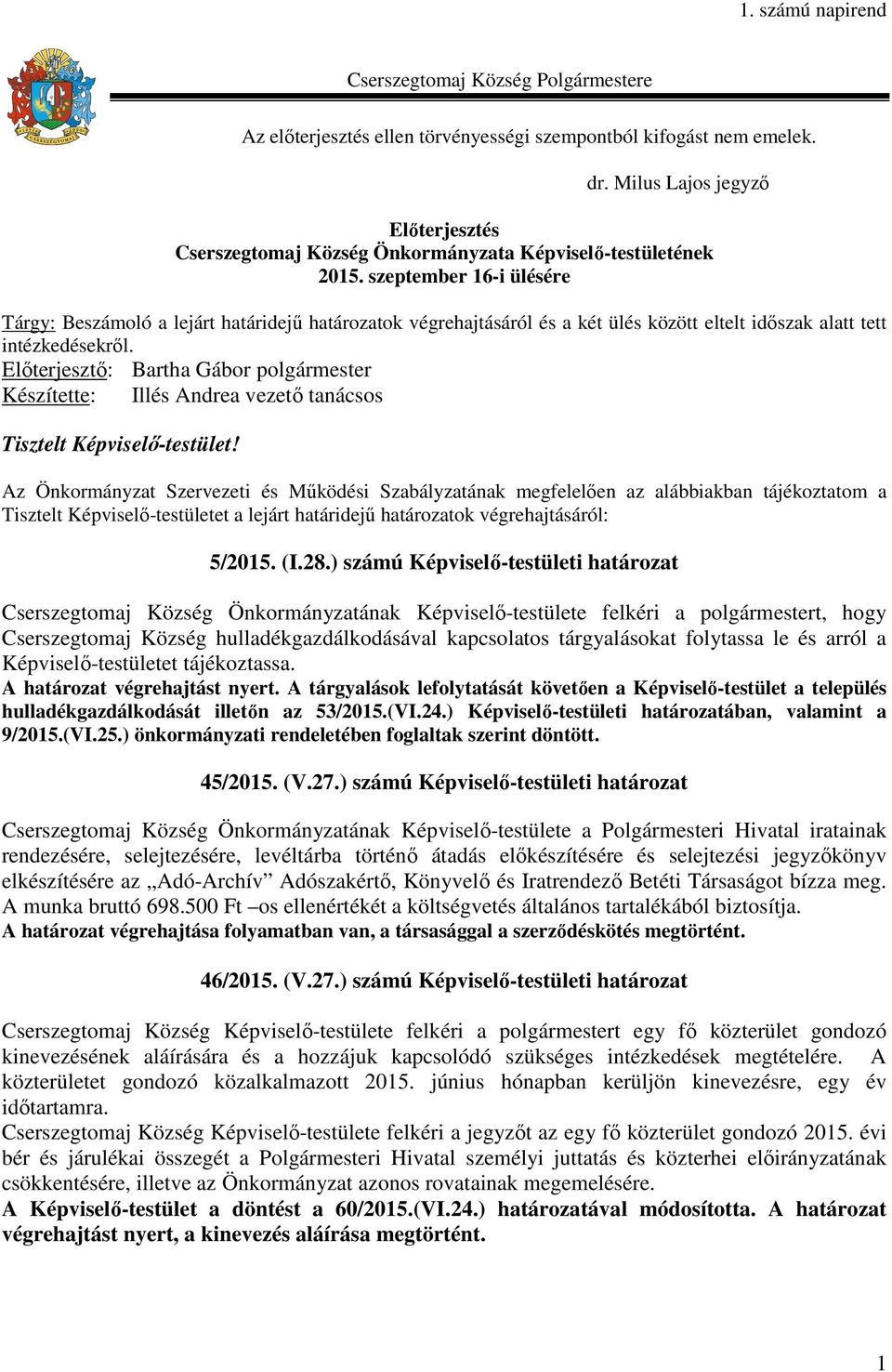 szeptember 16-i ülésére Tárgy: Beszámoló a lejárt határidejű határozatok végrehajtásáról és a két ülés között eltelt időszak alatt tett intézkedésekről.