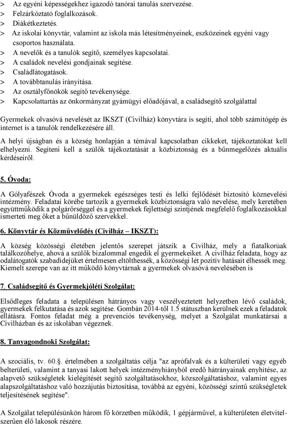 > A családok nevelési gondjainak segítése. > Családlátogatások. > A továbbtanulás irányítása. > Az osztályfőnökök segítő tevékenysége.