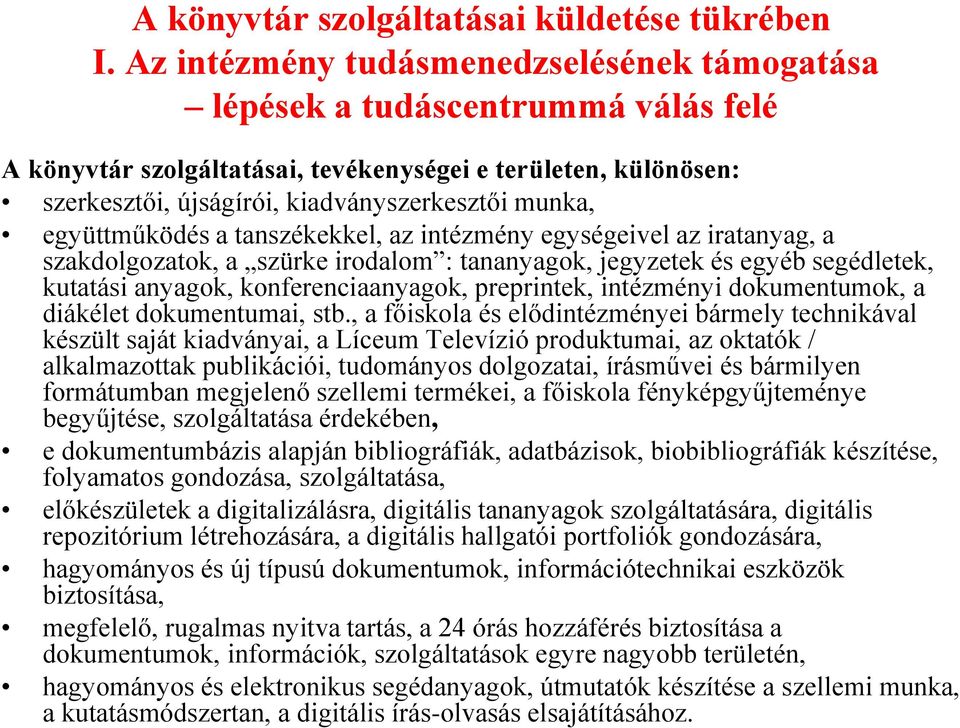 együttműködés a tanszékekkel, az intézmény egységeivel az iratanyag, a szakdolgozatok, a szürke irodalom : tananyagok, jegyzetek és egyéb segédletek, kutatási anyagok, konferenciaanyagok, preprintek,