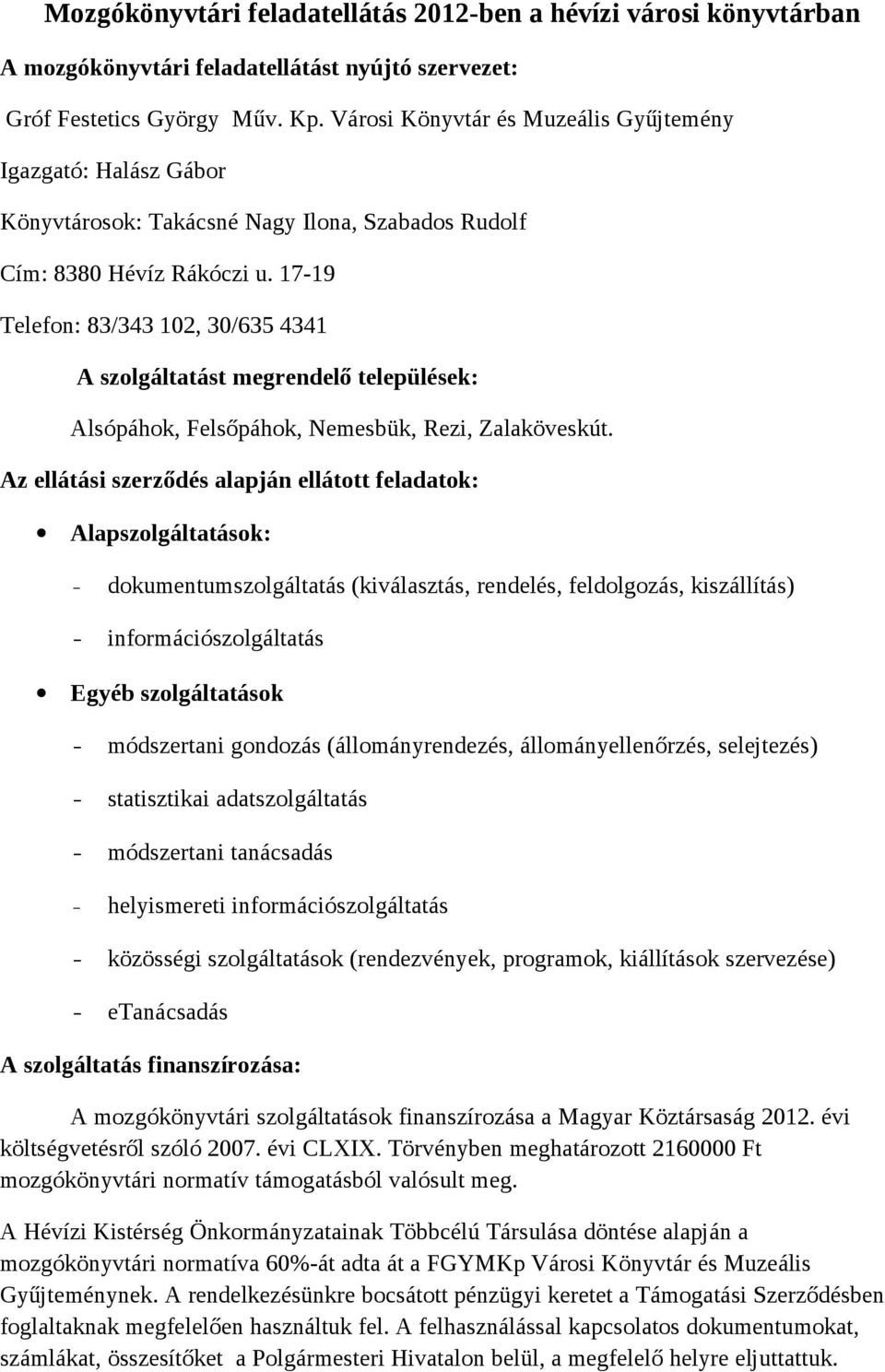 17-19 Telefon: 83/343 102, 30/635 4341 A szolgáltatást megrendelő települések: Alsópáhok, Felsőpáhok, Nemesbük, Rezi, Zalaköveskút.