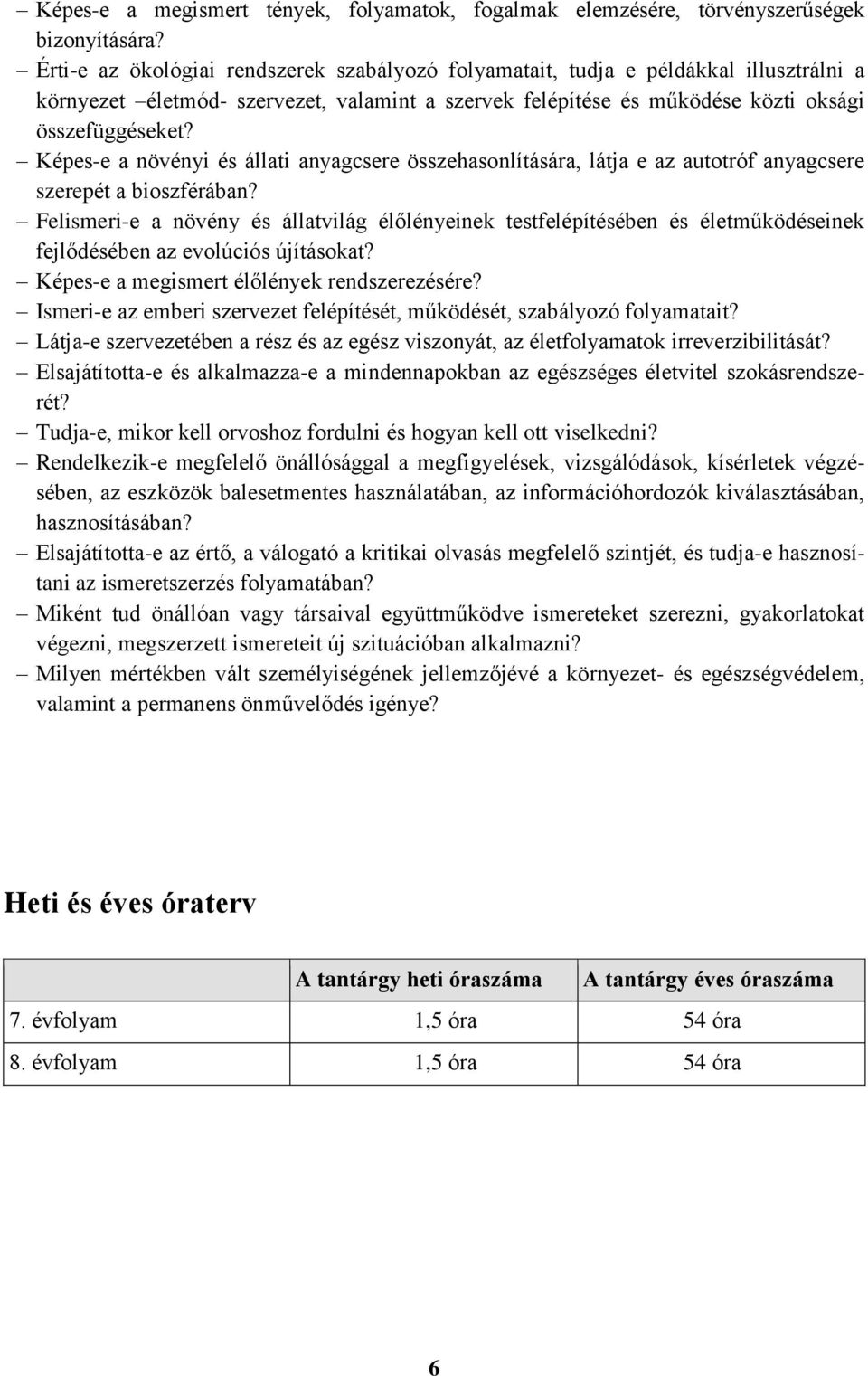 Képes-e a növényi és állati anyagcsere összehasonlítására, látja e az autotróf anyagcsere szerepét a bioszférában?