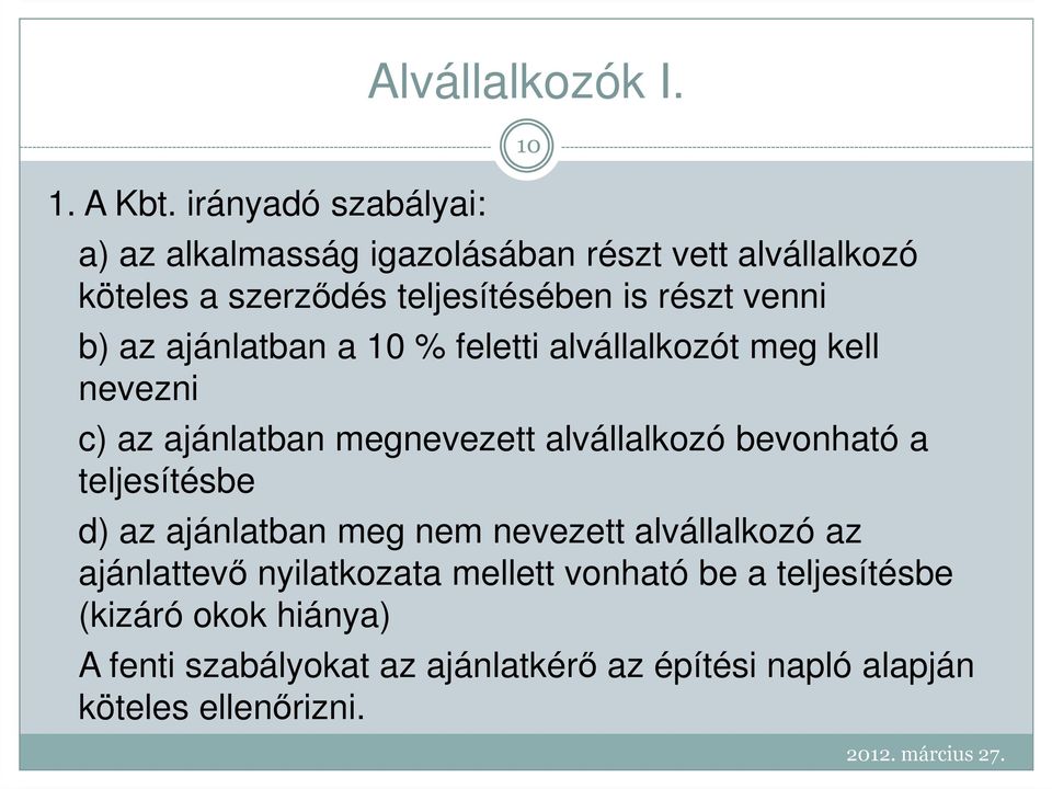 10 % feletti alvállalkozót meg kell nevezni c) az ajánlatban megnevezett alvállalkozó bevonható a teljesítésbe d) az