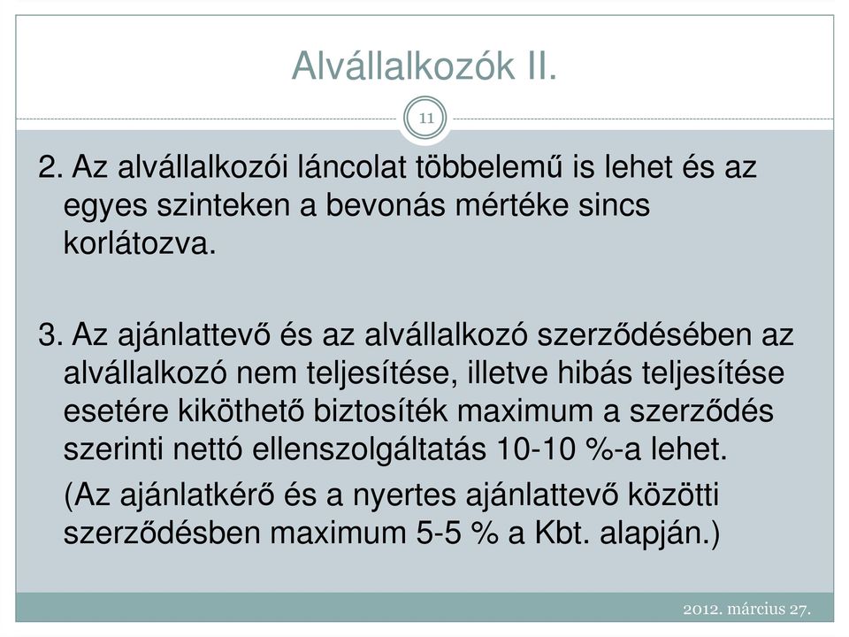 11 3. Az ajánlattevı és az alvállalkozó szerzıdésében az alvállalkozó nem teljesítése, illetve hibás