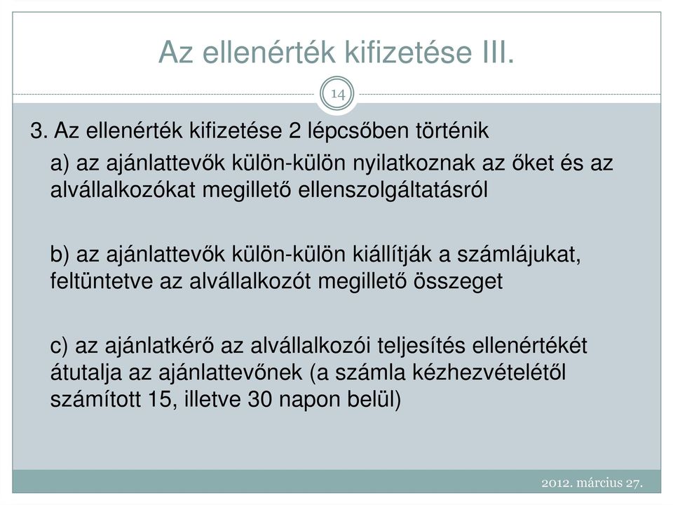 alvállalkozókat megilletı ellenszolgáltatásról b) az ajánlattevık külön-külön kiállítják a számlájukat,