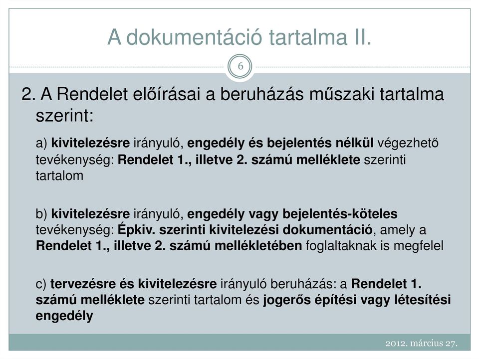 Rendelet 1., illetve 2. számú melléklete szerinti tartalom 6 b) kivitelezésre irányuló, engedély vagy bejelentés-köteles tevékenység: Épkiv.