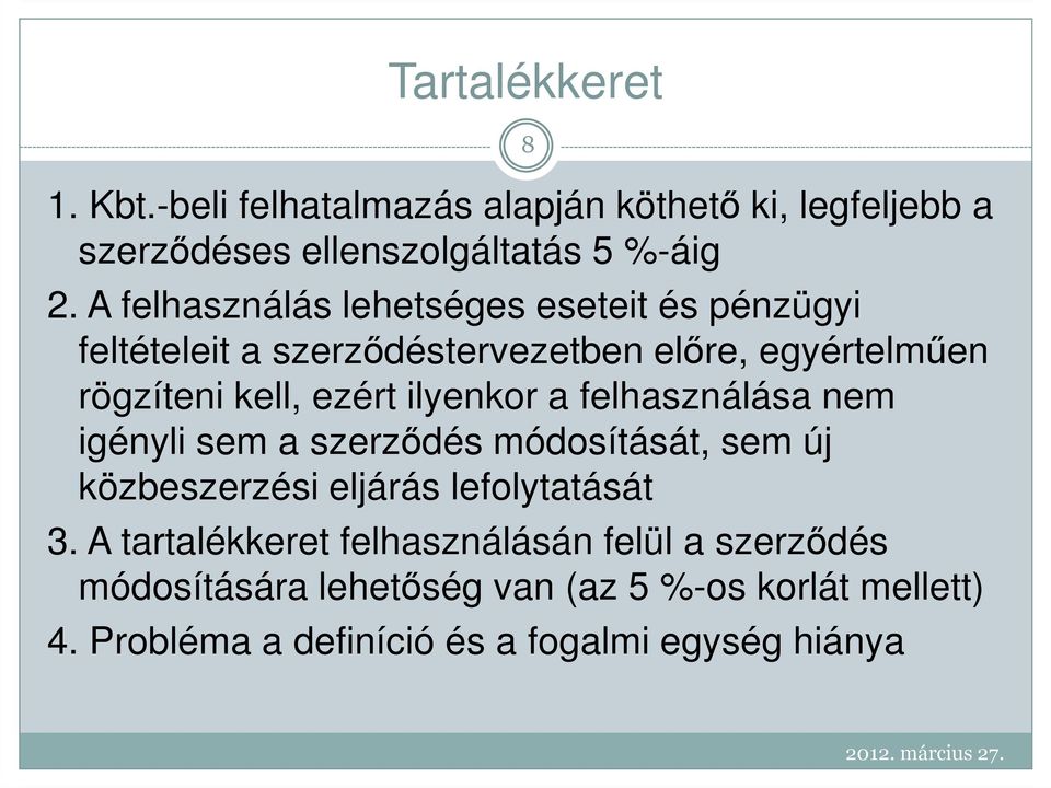 ilyenkor a felhasználása nem igényli sem a szerzıdés módosítását, sem új közbeszerzési eljárás lefolytatását 3.