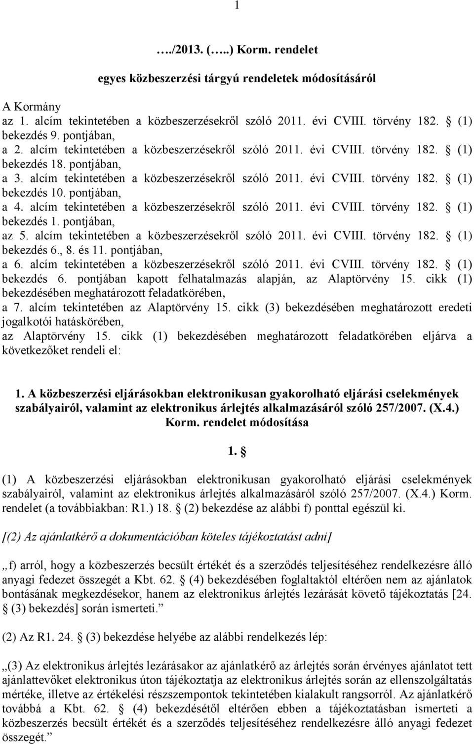 pontjában, a 4. alcím tekintetében a közbeszerzésekről szóló 2011. évi CVIII. törvény 182. (1) bekezdés 1. pontjában, az 5. alcím tekintetében a közbeszerzésekről szóló 2011. évi CVIII. törvény 182. (1) bekezdés 6.