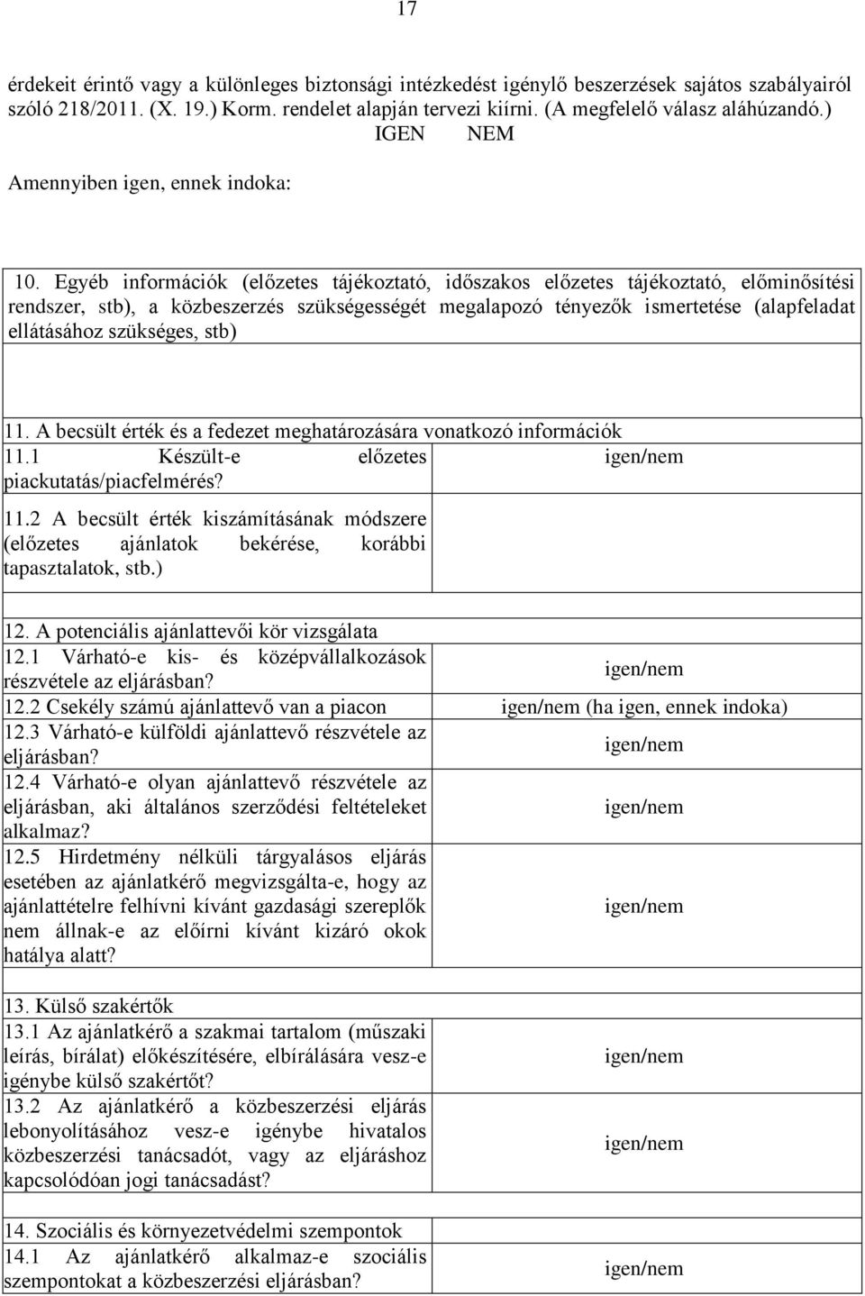 Egyéb információk (előzetes tájékoztató, időszakos előzetes tájékoztató, előminősítési rendszer, stb), a közbeszerzés szükségességét megalapozó tényezők ismertetése (alapfeladat ellátásához