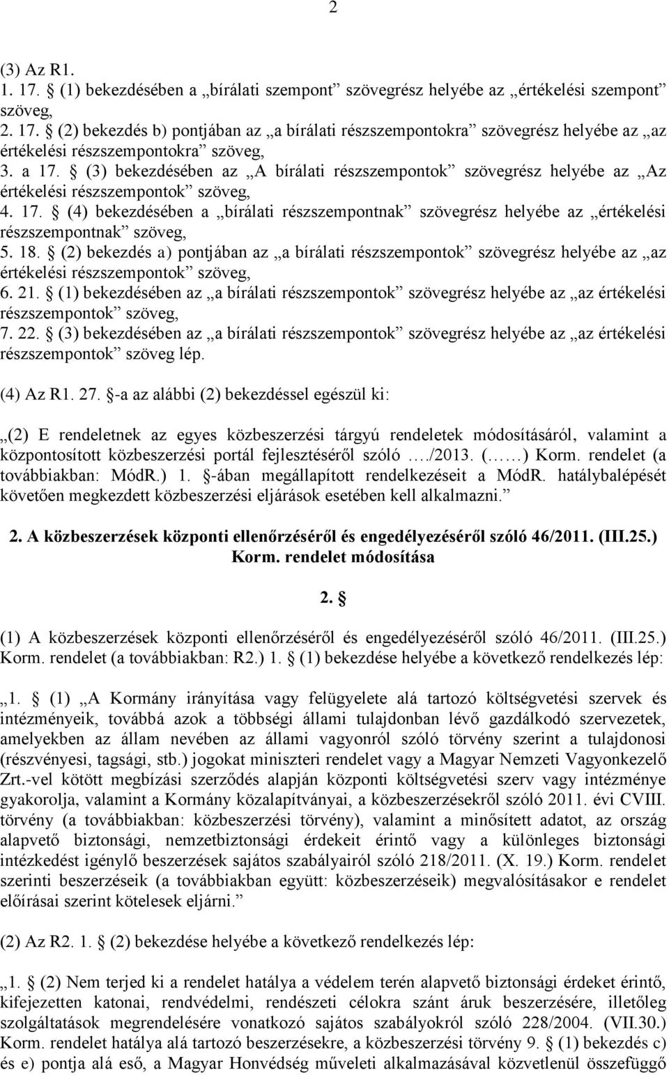 18. (2) bekezdés a) pontjában az a bírálati részszempontok szövegrész helyébe az az értékelési részszempontok szöveg, 6. 21.