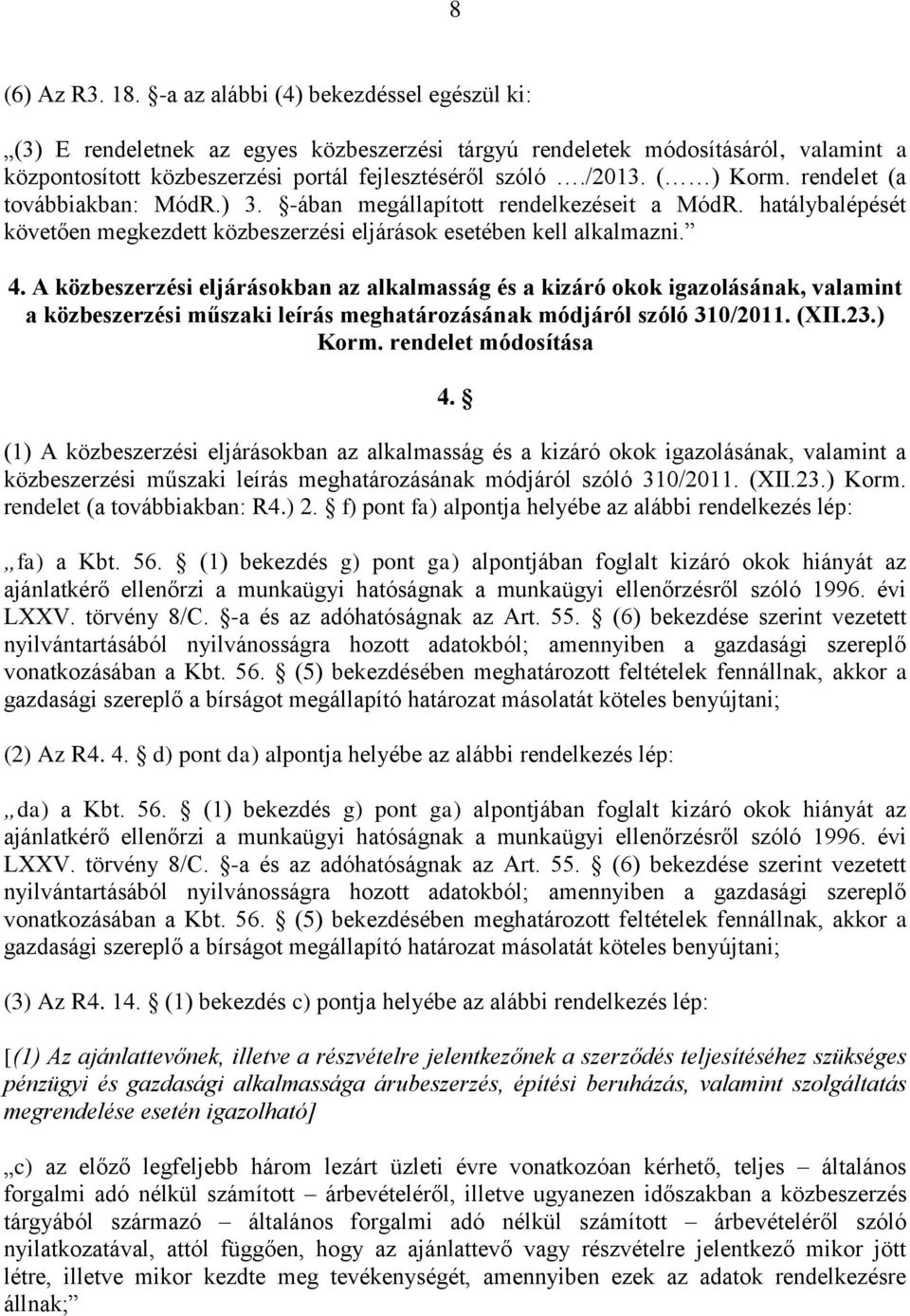 A közbeszerzési eljárásokban az alkalmasság és a kizáró okok igazolásának, valamint a közbeszerzési műszaki leírás meghatározásának módjáról szóló 310/2011. (XII.23.) Korm. rendelet módosítása 4.