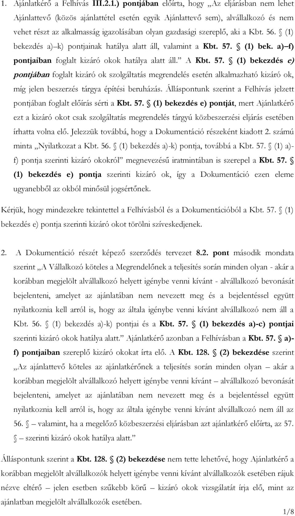 (1) bek. a) f) pontjaiban foglalt kizáró okok hatálya alatt áll. A Kbt. 57.