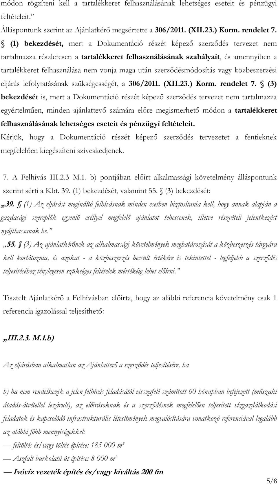 maga után szerződésmódosítás vagy közbeszerzési eljárás lefolytatásának szükségességét, a 306/2011. (XII.23.) Korm. rendelet 7.