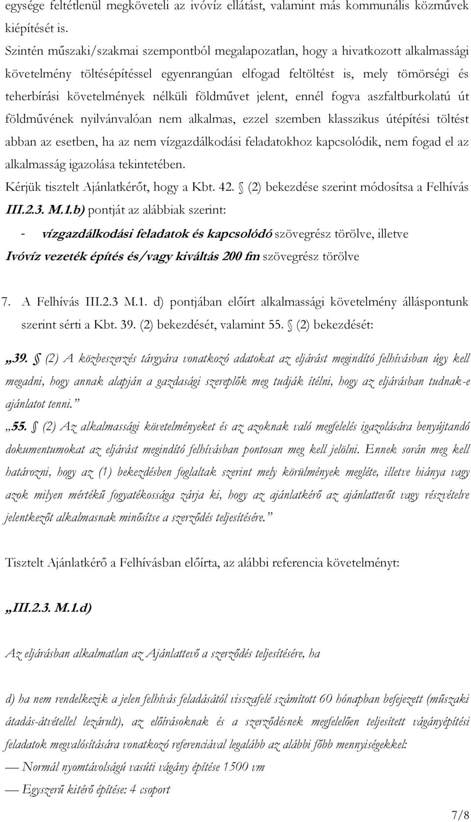 földművet jelent, ennél fogva aszfaltburkolatú út földművének nyilvánvalóan nem alkalmas, ezzel szemben klasszikus útépítési töltést abban az esetben, ha az nem vízgazdálkodási feladatokhoz