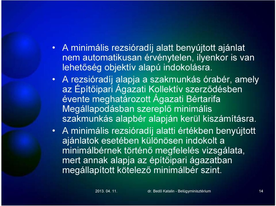 szereplő minimális szakmunkás alapbér alapján kerül kiszámításra.