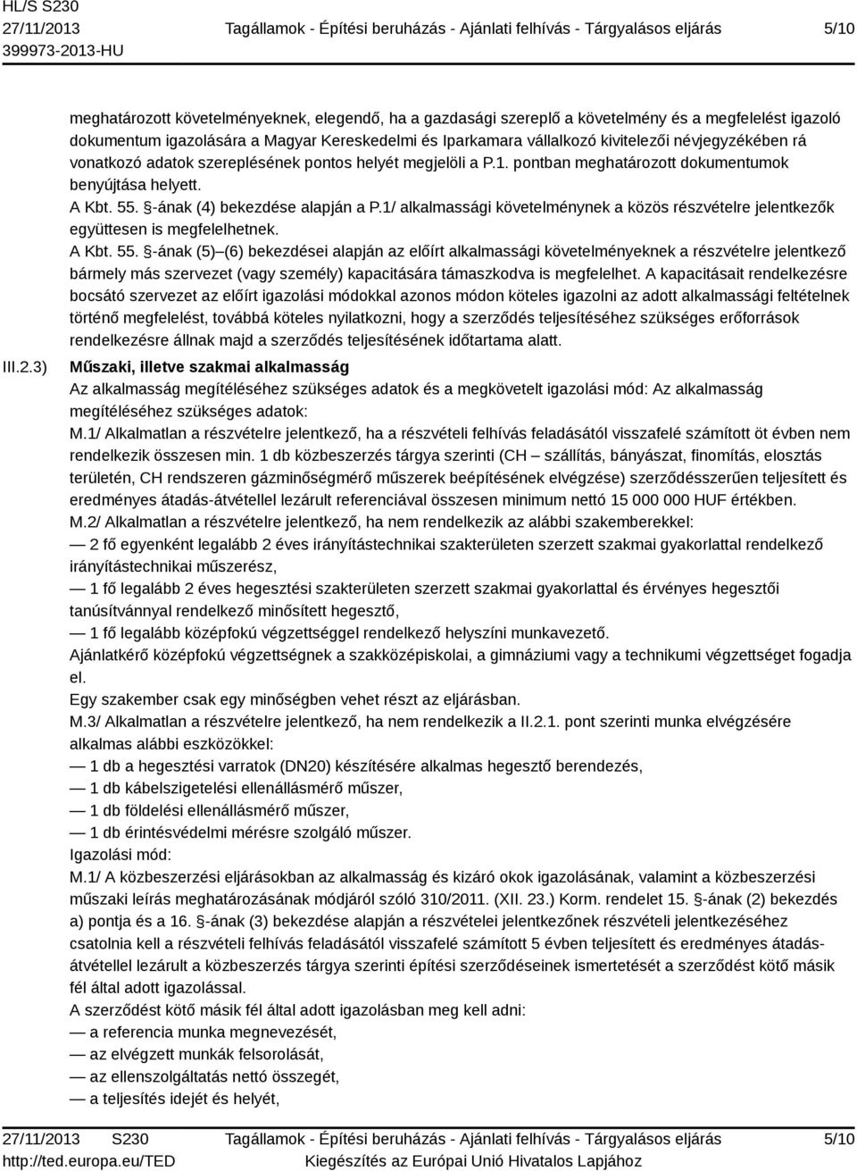 névjegyzékében rá vonatkozó adatok szereplésének pontos helyét megjelöli a P.1. pontban meghatározott dokumentumok benyújtása helyett. A Kbt. 55. -ának (4) bekezdése alapján a P.