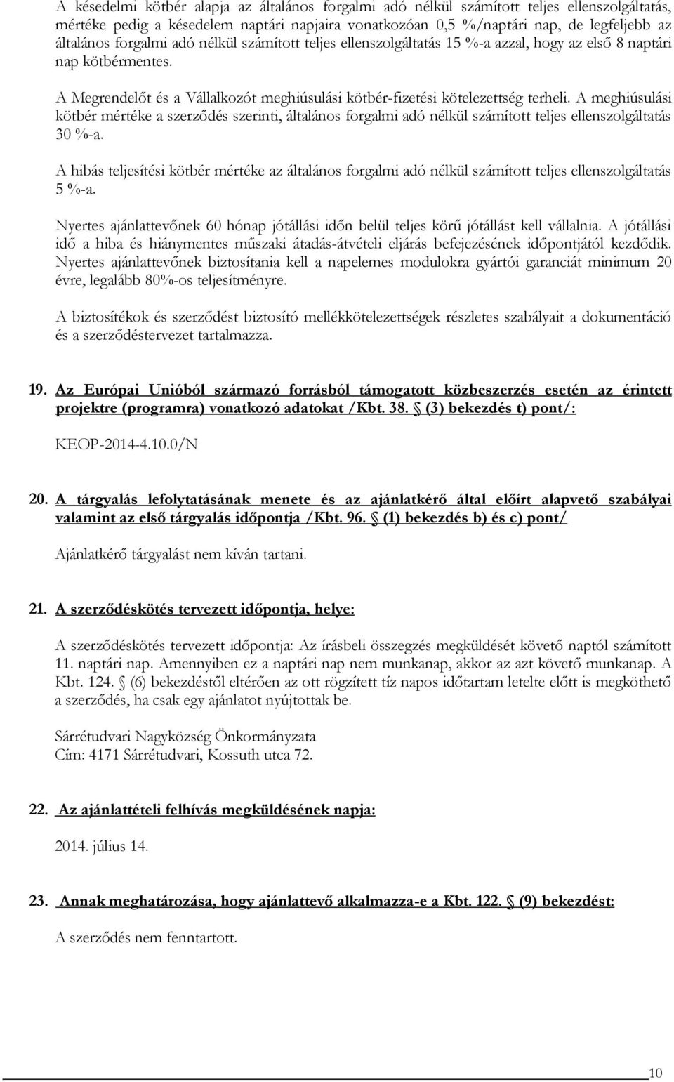 A meghiúsulási kötbér mértéke a szerződés szerinti, általános forgalmi adó nélkül számított teljes ellenszolgáltatás 30 %-a.