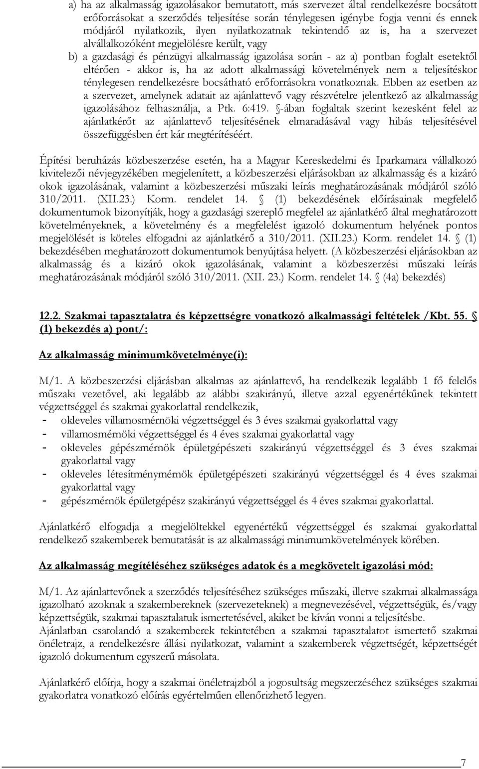 akkor is, ha az adott alkalmassági követelmények nem a teljesítéskor ténylegesen rendelkezésre bocsátható erőforrásokra vonatkoznak.