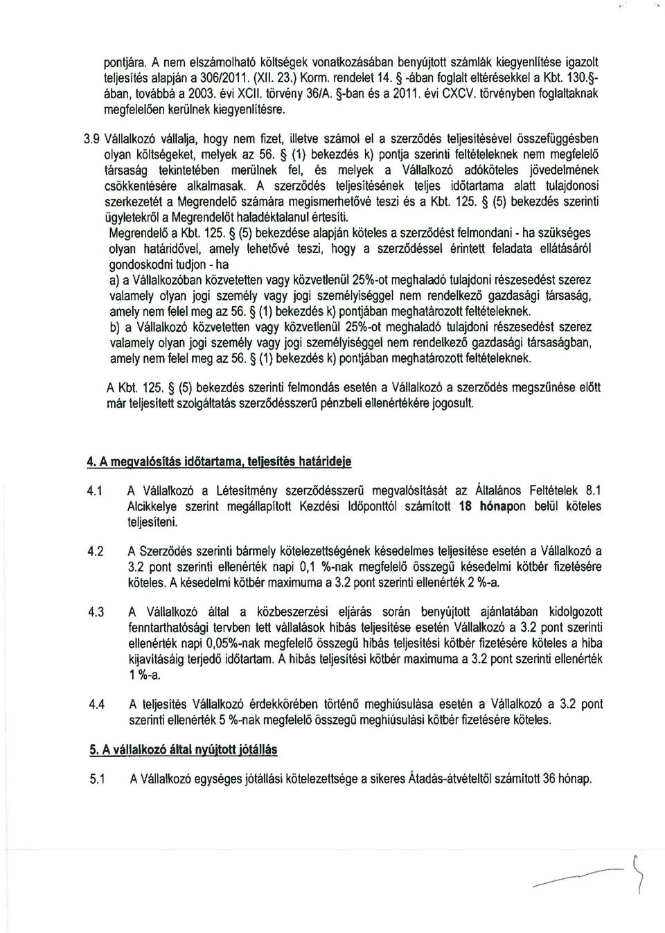 ~ (1) bekezdés k) pontja szerinti feltételeknek nem megfelelő társaság tekintetében merülnek fel, és melyek a Vállalkozó adóköteles jövedelmének csökkentésére alkalmasak.