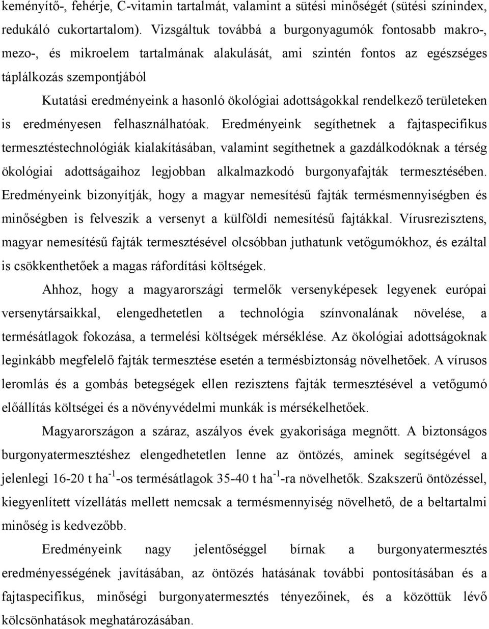adottságokkal rendelkező területeken is eredményesen felhasználhatóak.