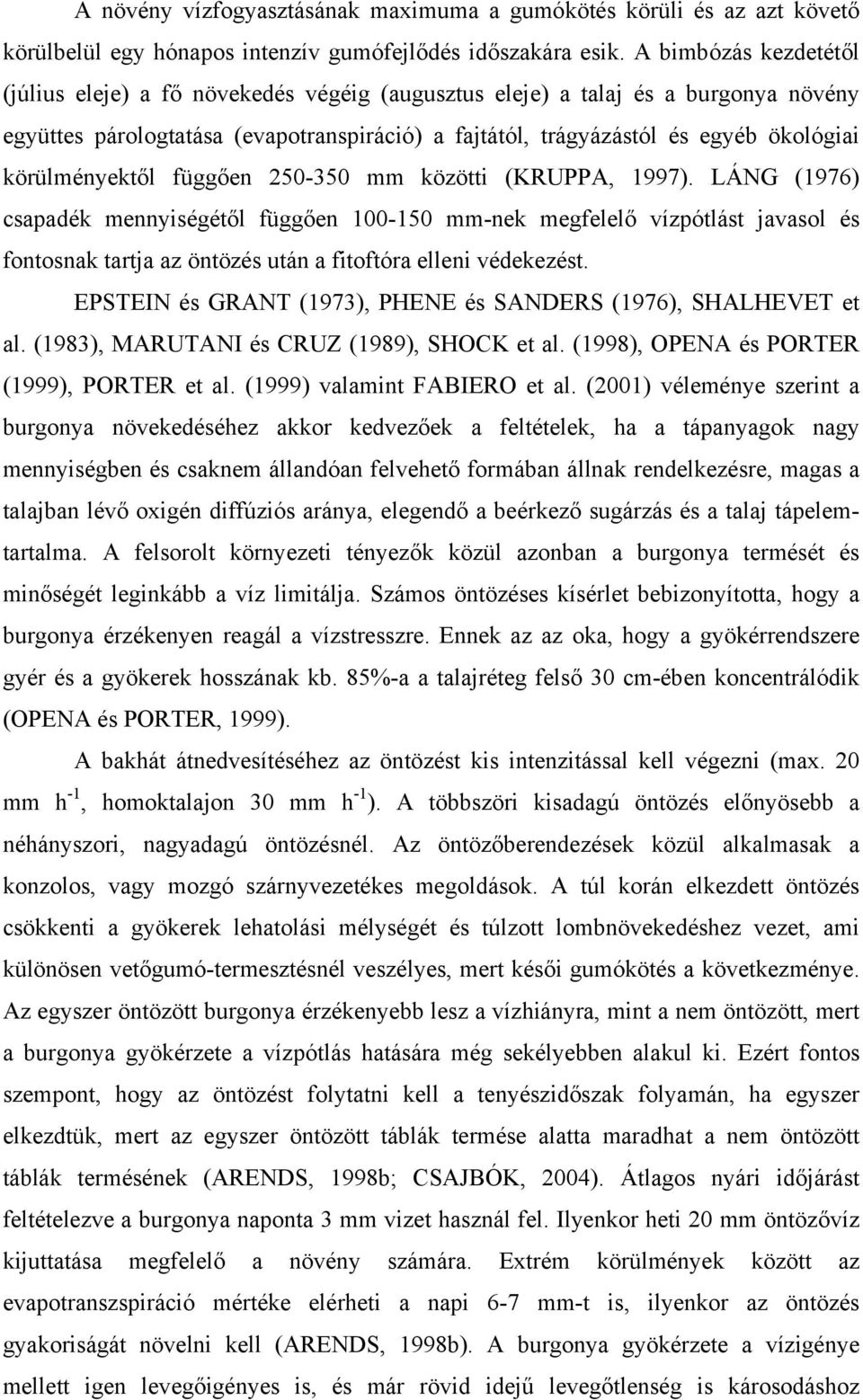körülményektől függően 250-350 mm közötti (KRUPPA, 1997).