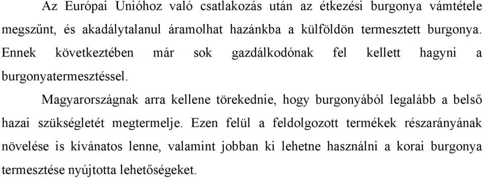 Magyarországnak arra kellene törekednie, hogy burgonyából legalább a belső hazai szükségletét megtermelje.
