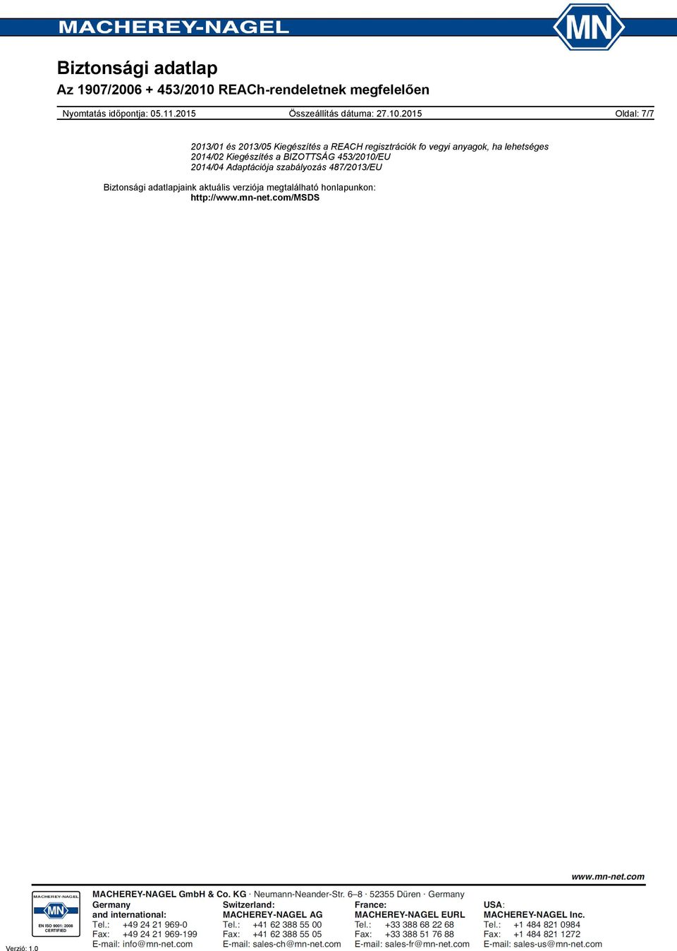 453/2010/EU 2014/04 Adaptációja szabályozás 487/2013/EU Biztonsági