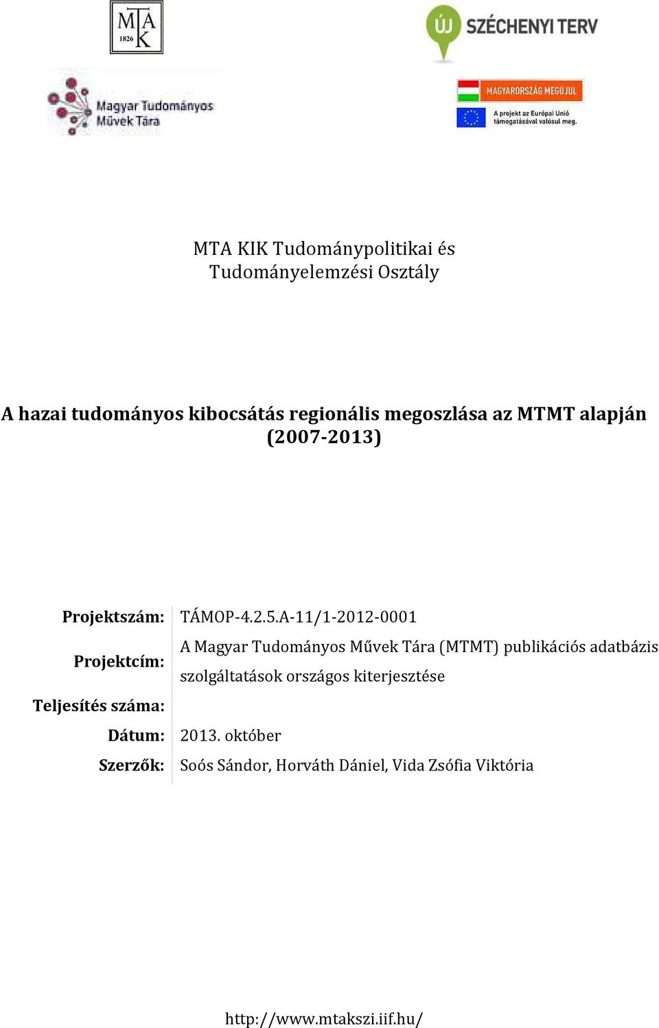 A-11/1-2012-0001 A Magyar Tudományos Művek Tára (MTMT) publikációs adatbázis Projektcím: